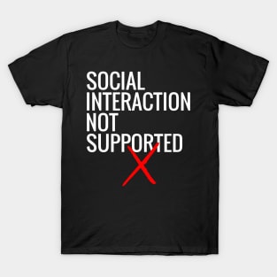 Social Interaction Not Supported T-Shirt